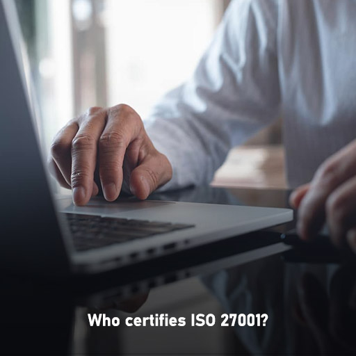Who certifies ISO 27001